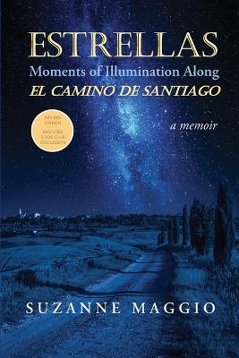 Estrellas: Moments of Illumination Along El Camino de Santiago by Suzanne Maggio