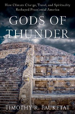Gods of Thunder: How Climate Change, Travel, and Spirituality Reshaped Precolonial America book