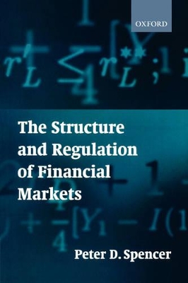 The Structure and Regulation of Financial Markets by Peter D. Spencer