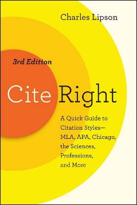 Cite Right, Third Edition: A Quick Guide to Citation Styles--MLA, APA, Chicago, the Sciences, Professions, and More book