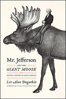 Mr. Jefferson and the Giant Moose: Natural History in Early America book