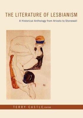 The Literature of Lesbianism: A Historical Anthology from Ariosto to Stonewall by Terry Castle