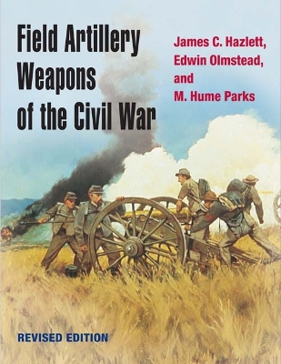 Field Artillery Weapons of the Civil War, revised edition book