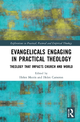 Evangelicals Engaging in Practical Theology: Theology that Impacts Church and World by Helen Morris