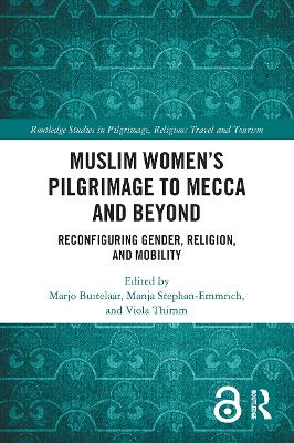 Muslim Women’s Pilgrimage to Mecca and Beyond: Reconfiguring Gender, Religion, and Mobility book