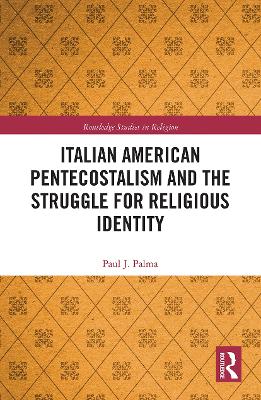 Italian American Pentecostalism and the Struggle for Religious Identity by Paul J. Palma