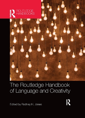 The The Routledge Handbook of Language and Creativity by Rodney Jones