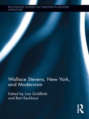 Wallace Stevens, New York, and Modernism by Lisa Goldfarb