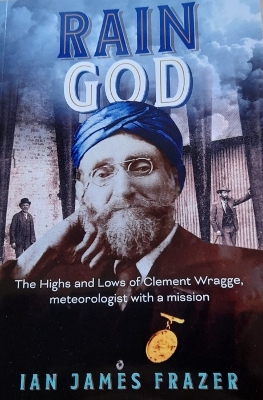 Rain God: The highs and lows of Clement Wragge, meteorologist with a mission book