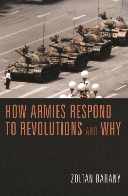 How Armies Respond to Revolutions and Why by Zoltan Barany