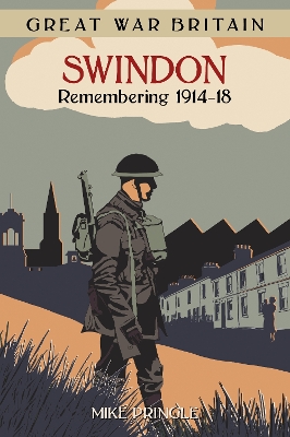 Great War Britain Swindon: Remembering 1914-18 book