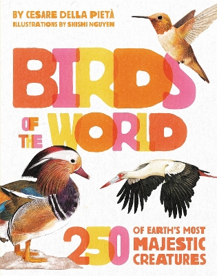 Birds of the World: 250 of Earth's Most Majestic Creatures book