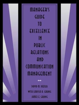 Manager's Guide to Excellence in Public Relations and Communication Management by David M. Dozier