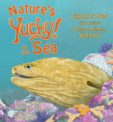 Nature's Yucky in the Sea: Gross Stuff That Helps Ocean Animals Survive by Lee Ann Landstrom