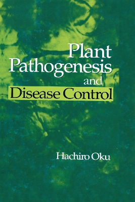 Plant Pathogenesis and Disease Control by Hachiro Oku
