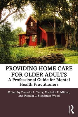 Providing Home Care for Older Adults: A Professional Guide for Mental Health Practitioners by Danielle L. Terry