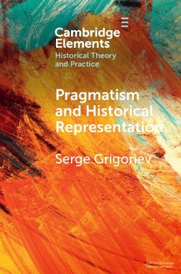 Pragmatism and Historical Representation by Serge Grigoriev