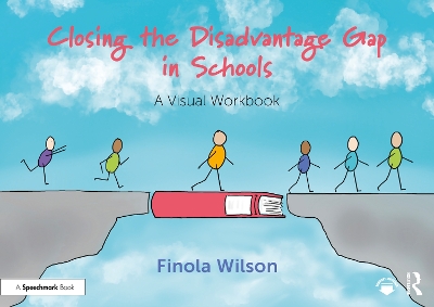 Closing the Disadvantage Gap in Schools: A Visual Workbook by Finola Wilson