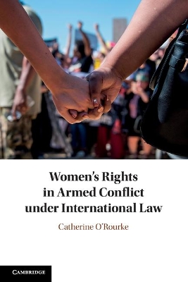 Women's Rights in Armed Conflict under International Law by Catherine O'Rourke