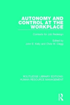 Autonomy and Control at the Workplace: Contexts for Job Redesign by John E. Kelly