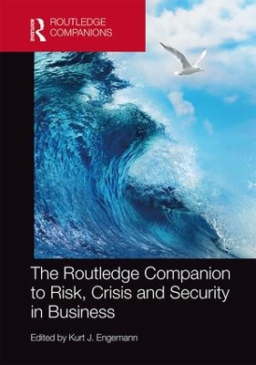 Routledge Companion to Risk, Crisis and Security in Business by Kurt J. Engemann