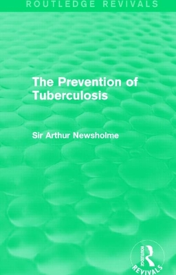 The The Prevention of Tuberculosis (Routledge Revivals) by Sir Arthur Newsholme