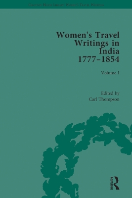 Women's Travel Writings in India 1777–1854: Volume I: Jemima Kindersley, Letters from the Island of Teneriffe, Brazil, the Cape of Good Hope and the East Indies (1777); and Maria Graham, Journal of a Residence in India (1812) by Carl Thompson