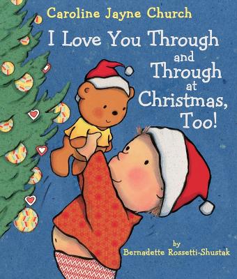 I Love You Through and Through at Christmas, Too! by Bernadette Rossetti Shustak