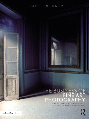 The Business of Fine Art Photography: Art Markets, Galleries, Museums, Grant Writing, Conceiving and Marketing Your Work Globally book
