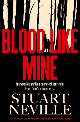 Blood Like Mine: The book everyone is devouring. 'Neville might well be Stephen King's rightful heir' (Will Dean) by Stuart Neville