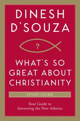 What's So Great about Christianity by Dinesh D'Souza