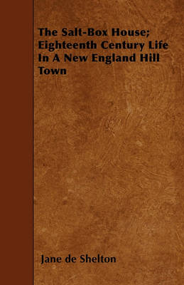 The Salt-Box House; Eighteenth Century Life In A New England Hill Town book