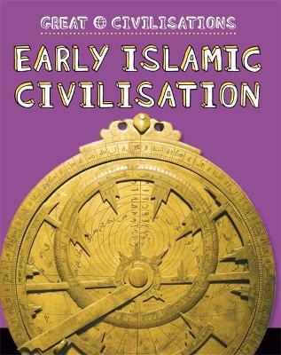 Great Civilisations: Early Islamic Civilisation by Catherine Chambers