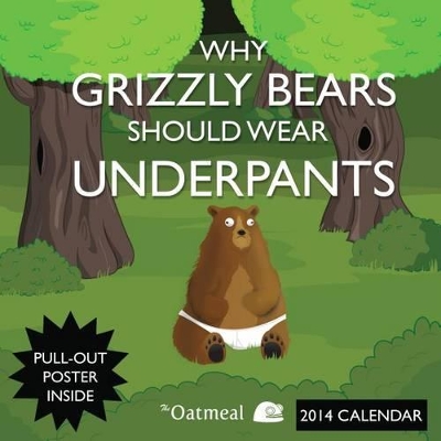 Why Grizzly Bears Should Wear Underpants (Oatmeal) 2014 Wall Calendar by The Oatmeal