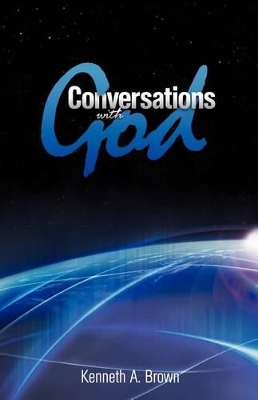 Conversations with God by Kenneth A. Brown