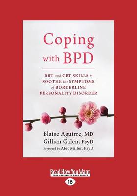 Coping with BPD: DBT and CBT Skills to Soothe the Symptoms of Borderline Personality Disorder by Blaise Aguirre