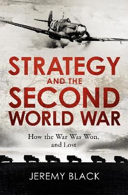 Strategy and the Second World War: How the War was Won, and Lost book