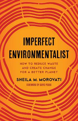 Imperfect Environmentalist: How to Reduce Waste and Create Change for a Better Planet by Sheila M Morovati