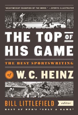 The Top of His Game: The Best Sportswriting of W. C. Heinz book