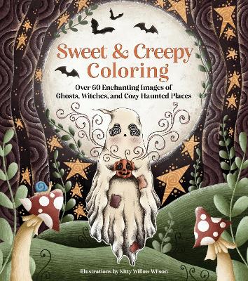 Sweet & Creepy Coloring: Over 60 Enchanting Images of Ghosts, Witches, and Cozy Haunted Places book