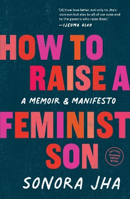 How to Raise a Feminist Son: A Memoir & Manifesto book