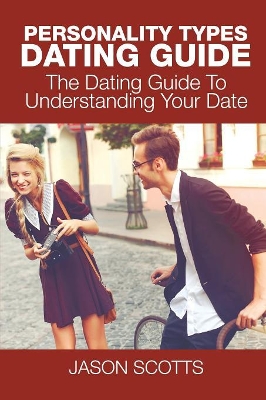 Personality Types Dating Guide: The Dating Guide To Understanding Your Date book