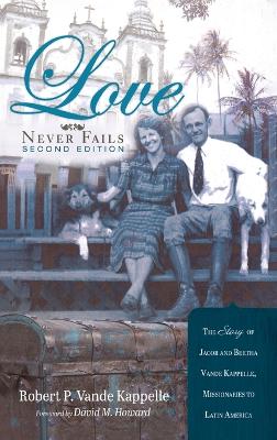 Love Never Fails, Second Edition by Robert P Vande Kappelle