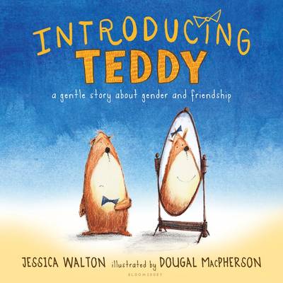 Introducing Teddy: A Gentle Story about Gender and Friendship by Dougal MacPherson