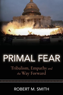 Primal Fear: Tribalism, Empathy, and the Way Forward book