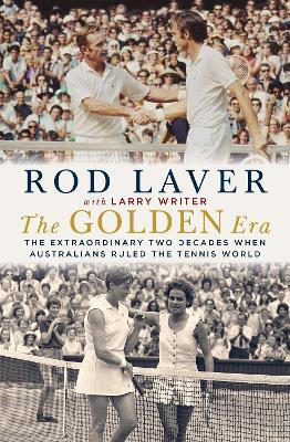 The Golden Era: The extraordinary 25 years when Australians ruled the tennis world by Rod Laver