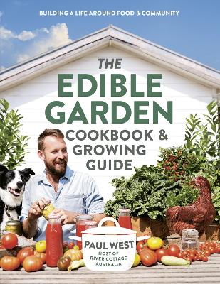 The Edible Garden Cookbook & Growing Guide by Paul West