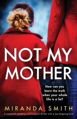 Not My Mother: A completely gripping psychological thriller with a jaw-dropping twist book