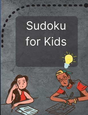 Sudoku for Kids: A Great Activity Book with a Super Collection of 300 Sudoku Puzzles 6x6 for Kids Ages 8-12 and Teens book