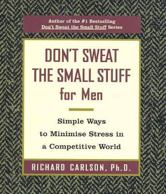 Don't Sweat The Small Stuff for Men by Richard Carlson